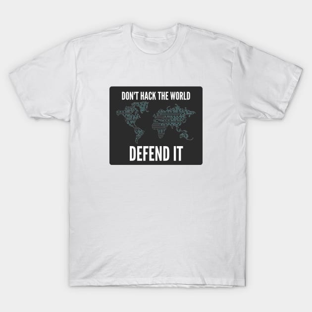 Cybersecurity Don't Hack The World Defend It Slogan Black Background T-Shirt by FSEstyle